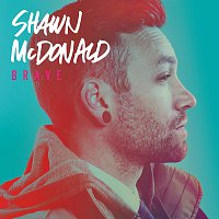 Shawn McDonald – Brave