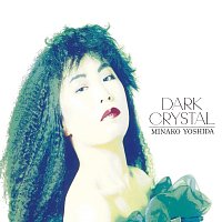 Minako Yoshida – DARK CRYSTAL