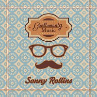 Sonny Rollins – Gentlemanly Music