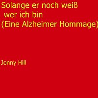 Jonny Hill – Solange er noch weiß wer ich bin (Eine Alzheimer Hommage)