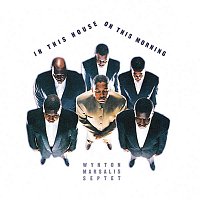 Wynton Marsalis – In This House, On This Morning