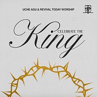Uche Agu, Revival Today Worship – Celebrate The King [Live]