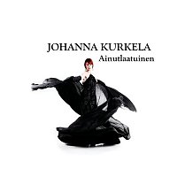 Johanna Kurkela – Ainutlaatuinen