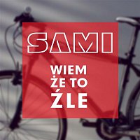 SAMI – Wiem, Ze To Zle