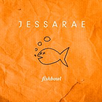 Jessarae – Fishbowl