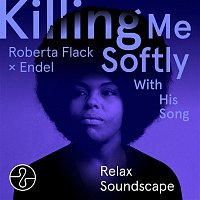 Roberta Flack, Endel – Killing Me Softly With His Song (Endel Relax Soundscape)
