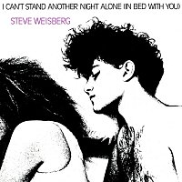 Steve Weisberg – I Can't Stand Another Night Alone (In Bed With You)
