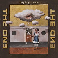 The End – Why Do You Mourn