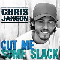 Chris Janson – Cut Me Some Slack