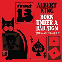 Albert King – Born Under A Bad Sign (Alternate Takes) EP