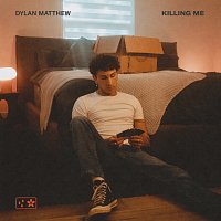 Dylan Matthew – Killing Me