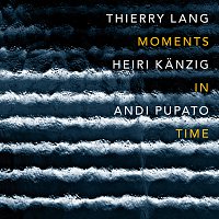 Thierry Lang, Heiri Kanzig, Andi Pupato – Moments In Time