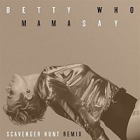 Betty Who – Mama Say (Scavenger Hunt Remix)