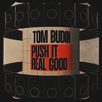 Tom Budin – Push It Real Good