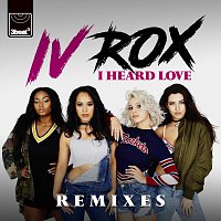 IV Rox – I Heard Love [Remixes]