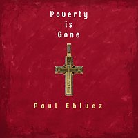 Paul Ebluez – Poverty Is Gone