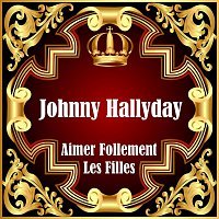 Johnny Hallyday – Aimer Follement Les Filles