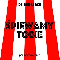 DJ Redblack – S?piewamy Tobie [Cracovia Edit]