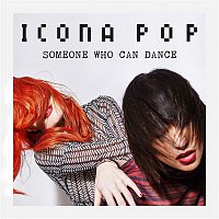 Icona Pop – Someone Who Can Dance