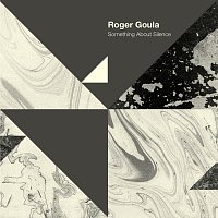 Roger Goula – Something About Silence