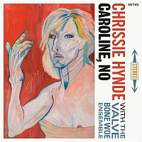 Chrissie Hynde & The Valve Bone Woe Ensemble – Caroline, No
