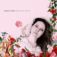 Frazey Ford – When We Get By
