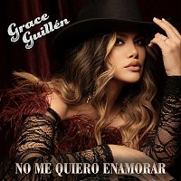 Grace Guillén – No Me Quiero Enamorar