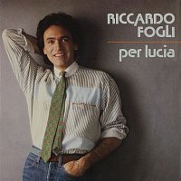 Riccardo Fogli – Per Lucia