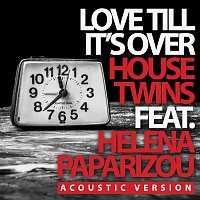 HouseTwins, Helena Paparizou – Love Till It's Over [Acoustic Version]
