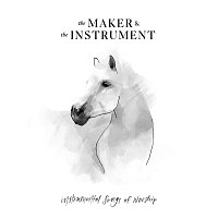 The Maker & The Instrument, Chris Tomlin – Instrumental Songs Of Worship