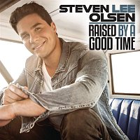 Steven Lee Olsen – Raised by a Good Time