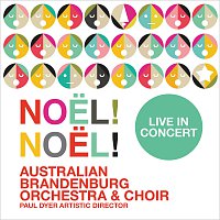 Australian Brandenburg Orchestra, Brandenburg Choir, Paul Dyer – Noel! Noel! Live In Concert