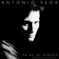 Antonio Vega – No Me Iré Manana [Edición 25 Aniversario]