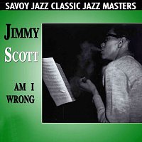 Jimmy Scott – Am I Wrong