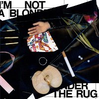 I'm Not A Blonde – Under the Rug