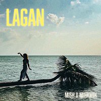 MISH, MihaMih – Lagan