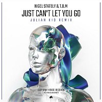 Nigel Stately & T.O.M – Just Can't Let You Go (Julian Kid Remix)