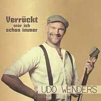 Udo Wenders – Verruckt war ich schon immer