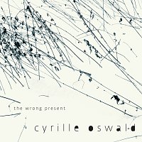 Cyrille Oswald – The Wrong Present CD