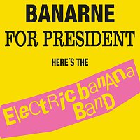 Electric Banana Band – Banarne For President