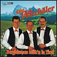 Die Michaler – Bergblumen bluh'n in Tirol