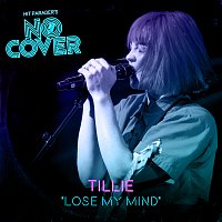 No Cover, Tillie – Lose My Mind [Live / From Episode 3]