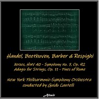 New York Philharmonic-Symphony Orchestra – Handel, Beethoven, Barber & Respighi: Xerxes, Hwv 40 - Symphony NO. 7, OP. 92 - Adagio for Strings, OP. 11 - The Pines of Rome (Live)