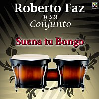 Roberto Faz Y Su Conjunto – Suena Tu Bongo