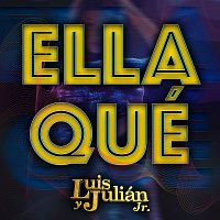 Luis Y Julián Jr. – Ella Qué