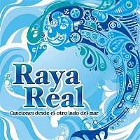 Raya Real – Canciones desde el otro lado del mar