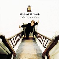 Michael W. Smith – This Is Your Time