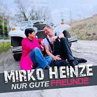 Mirko Heinze – Nur gute Freunde