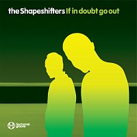 The Shapeshifters – If In Doubt Go Out
