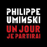 Philippe Uminski – Un jour je partirai